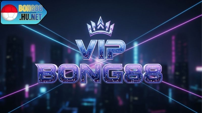 VIP BONG88 – Trải Nghiệm Đẳng Cấp Thành Viên Thượng Lưu - davor