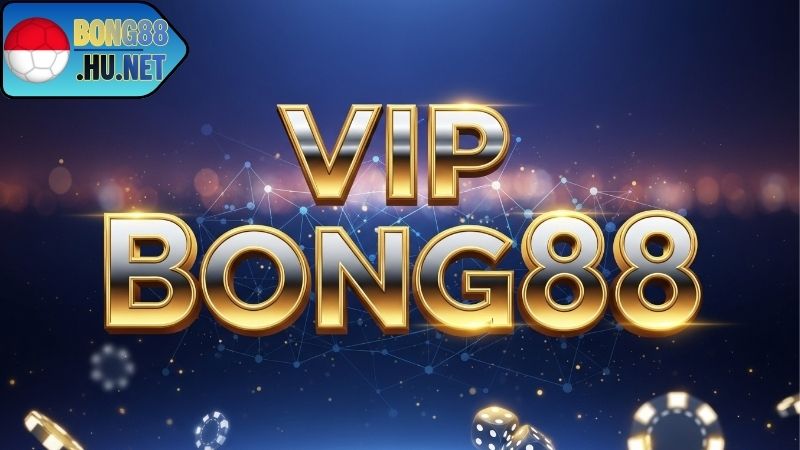 VIP BONG88 – Trải Nghiệm Đẳng Cấp Thành Viên Thượng Lưu - davor